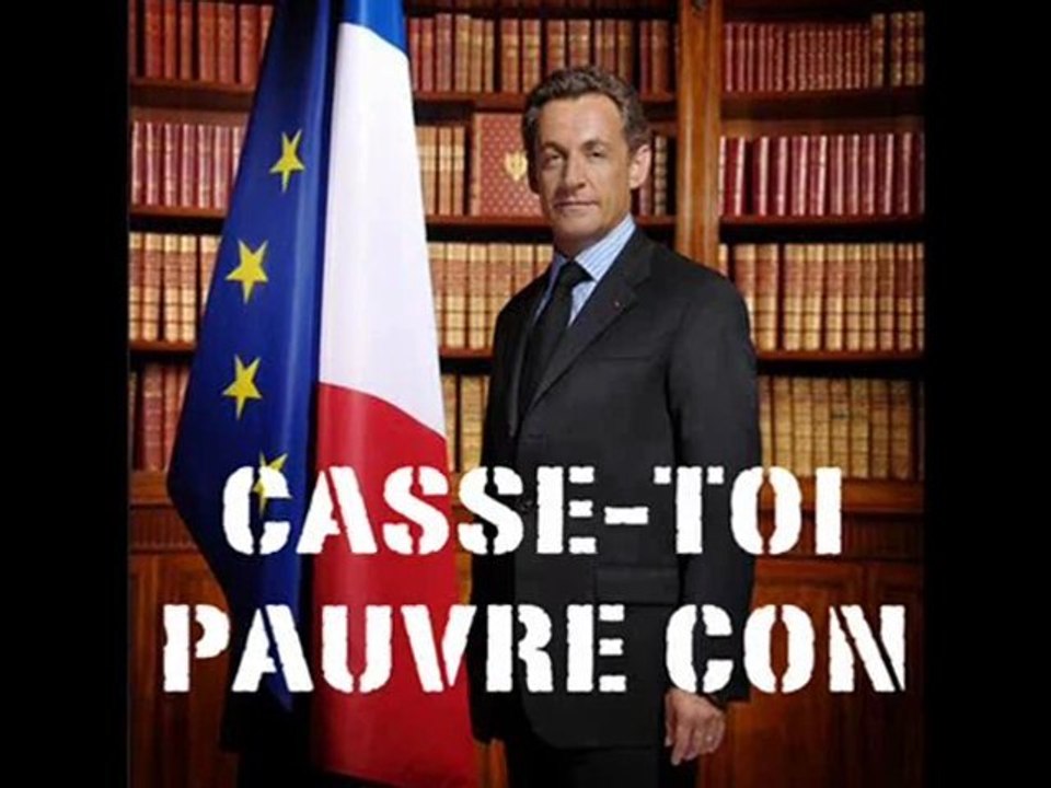 " CASSE TOI PAUVRE CON " - Nicolas Sarkosy