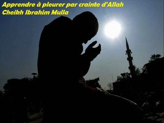Apprendre à pleurer par crainte d'Allah_CHEIKH IBRAHIM MULLA