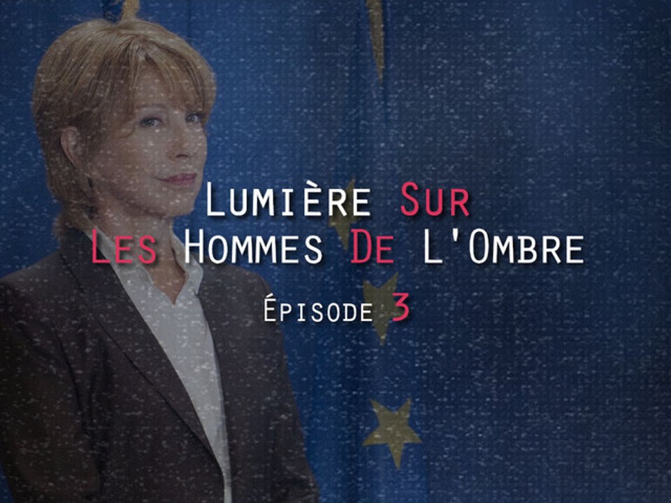 LUMIERE SUR LES HOMMES DE L'OMBRE - Episode 3 sur 3