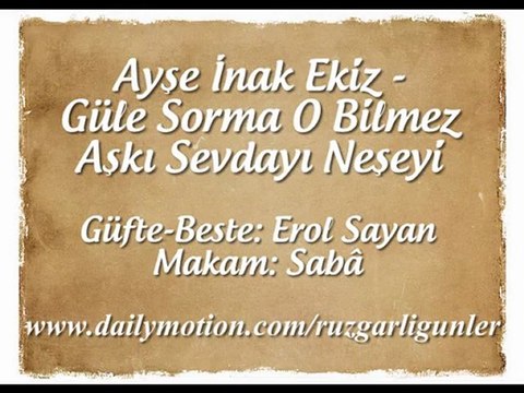 Ayşe İnak Ekiz-Güle Sorma O Bilmez Aşkı Sevdayı Neşeyi
