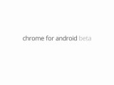 Chrome for Android Beta - The Basics
