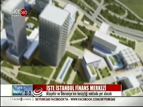 İşte İstanbul Finans Merkezi