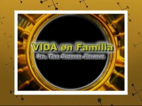 VIDA EN FAMILIA por la Sra. Tina Guzman Jimenez Febr/08/12