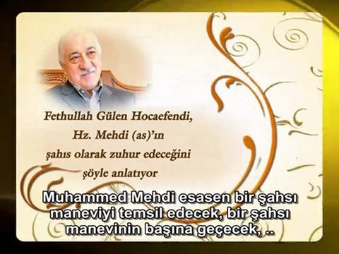Fethullah Gülen Hocaefendi, Hz. Mehdi’nin şahıs olarak zuhur edeceğini anlatıyor.