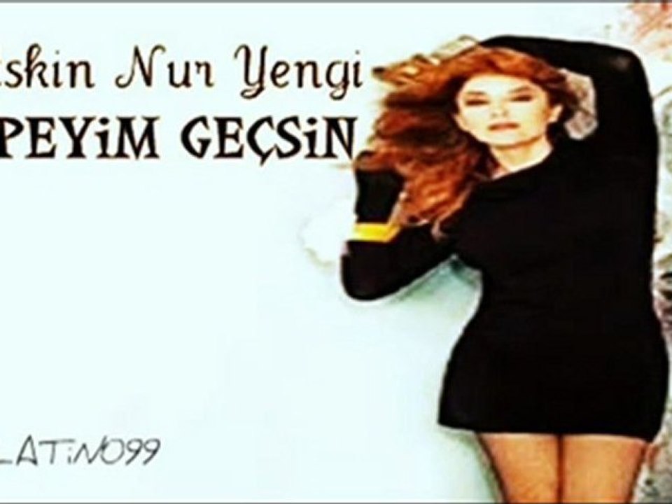 AŞKIN NUR YENGİ  ÖPEYİM GEÇSİN
