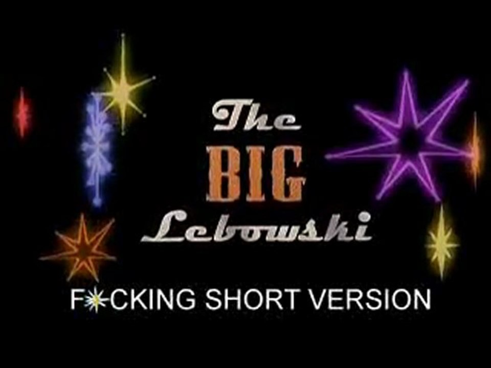 The Big Lebowski - F*CKING SHORT VERSION