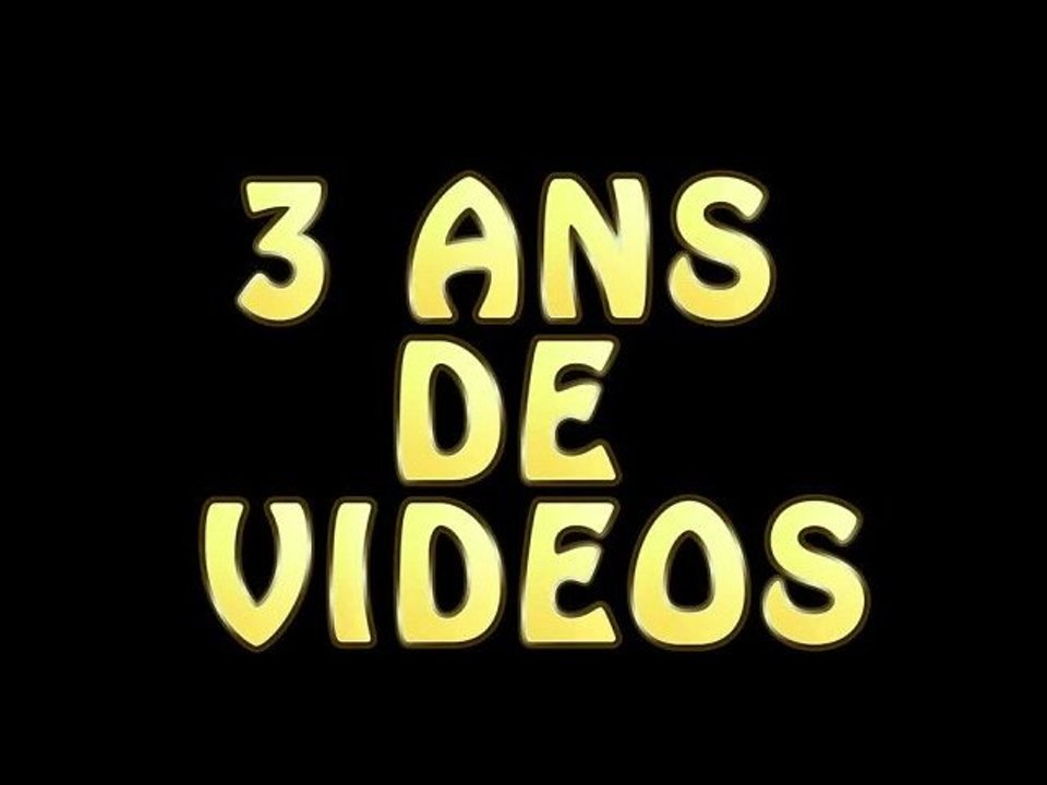 3 ans de vidéos !