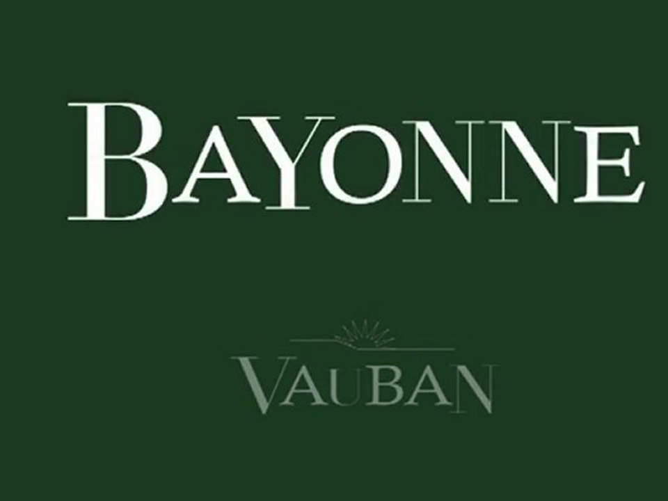 Vauban et Bayonne