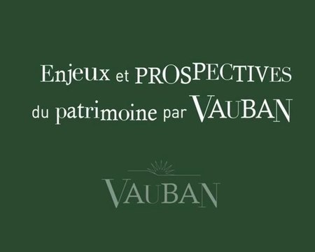 Enjeux et prospectives du patrimoine par Vauban