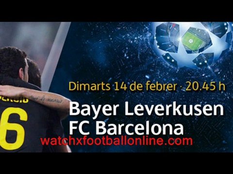 Bayer Leverkusen vs Barcelona 14 feb 2012 live streaming