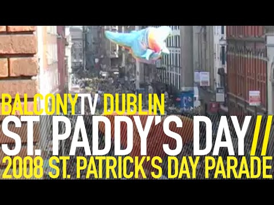 ST. PATRICK'S DAY PARADE 2008 - BALCONYTV DUBLIN (BalconyTV)