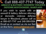 ASSAULT  BATTERY-DOMESTIC VIOLENCE DEFENSE MONTGOMERY MARYLAND LAWYER ATTORNEYS