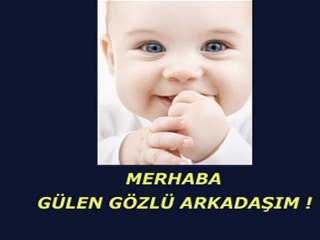 Merhaba gülen gözlü arkadaşım