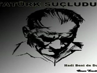 ATATÜRK SUÇLUDUR ! ( MUTLAKA İZLEYİN )
