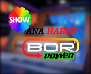 BOR POWER SHOW ANA HABER