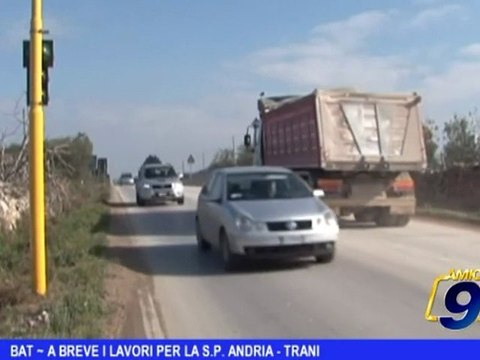 BAT | A breve i lavori per la S.P. Andria-Trani