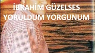 yoruldum yorgunum  ibrahim güzelses