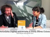 Periodista Digital entrevista a Jordi Pérez Colomé