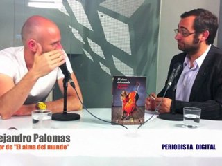 Periodista Digital entrevista a Alejandro Palomas, autor de "El alma del mundo" -junio 2011-
