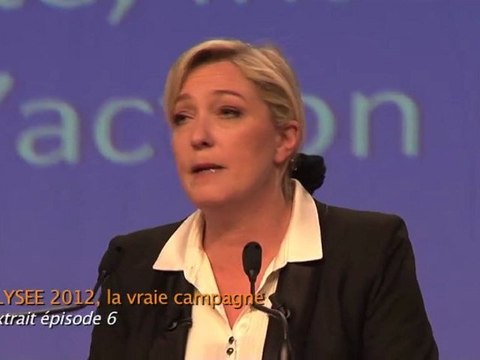 ELYSEE 2012, la vraie campagne- film 6 - Marine Le Pen en meeting le 12 février 2012