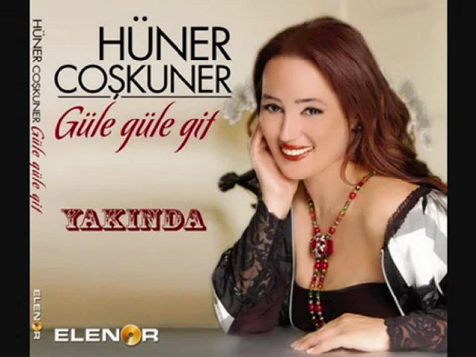 Hüner ÇOŞKUNER " GÜLE GÜLE GİT "