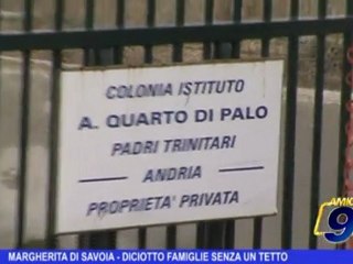 Margherita di Savoia | Diciotto famiglie senza un tetto