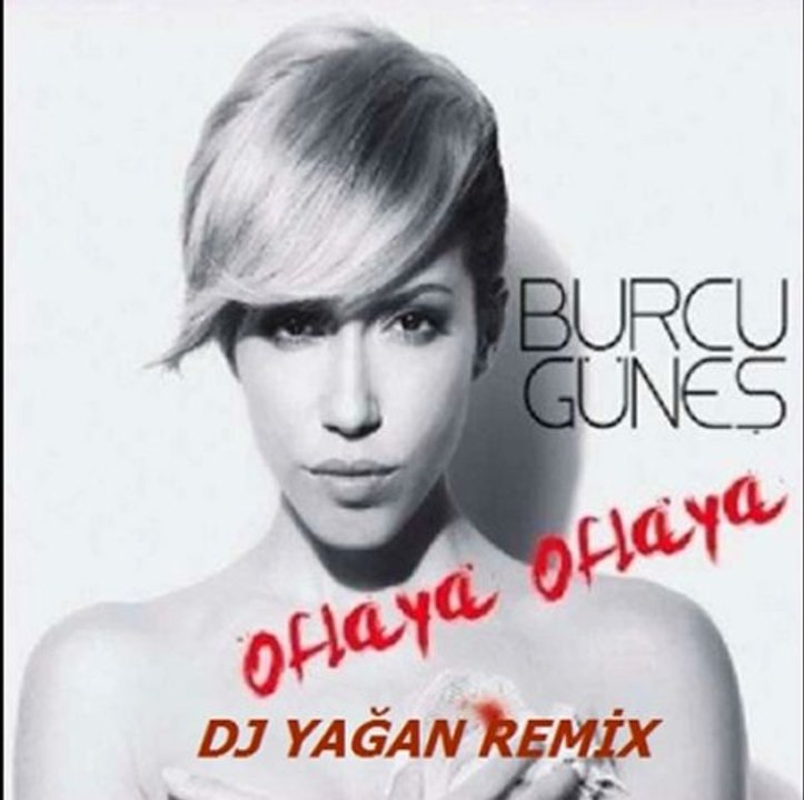 Burcu Güneş - Oflaya Oflaya (DJ Yağan Remix)