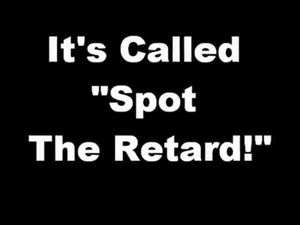 Spot the Retard