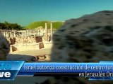 Israel autoriza construcción de centro turístico en Jerusalén Oriental