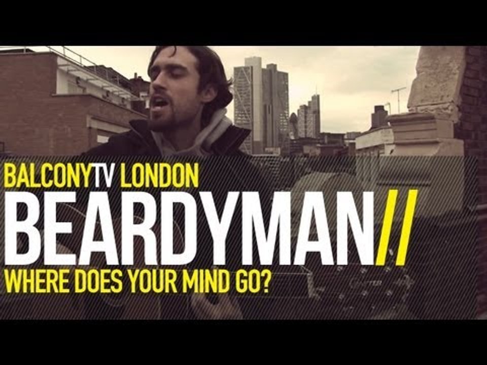 BEARDYMAN - WHERE DOES YOUR MIND GO (BalconyTV)