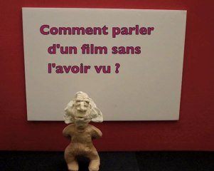 Comment parler  d'un film  sans l'avoir vu ?