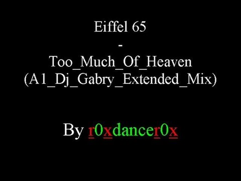 Eiffel 65 - Too Much Of Heaven (A1 Dj Gabry Extended Mix)