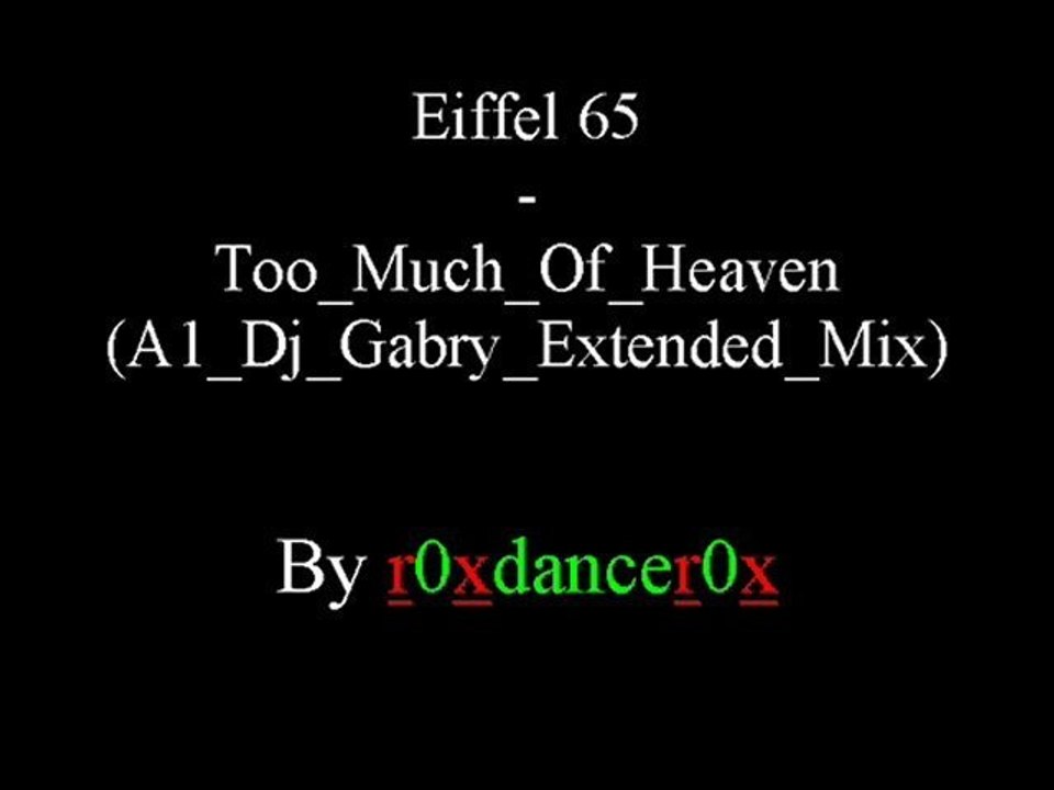Eiffel 65 - Too Much Of Heaven (A1 Dj Gabry Extended Mix)