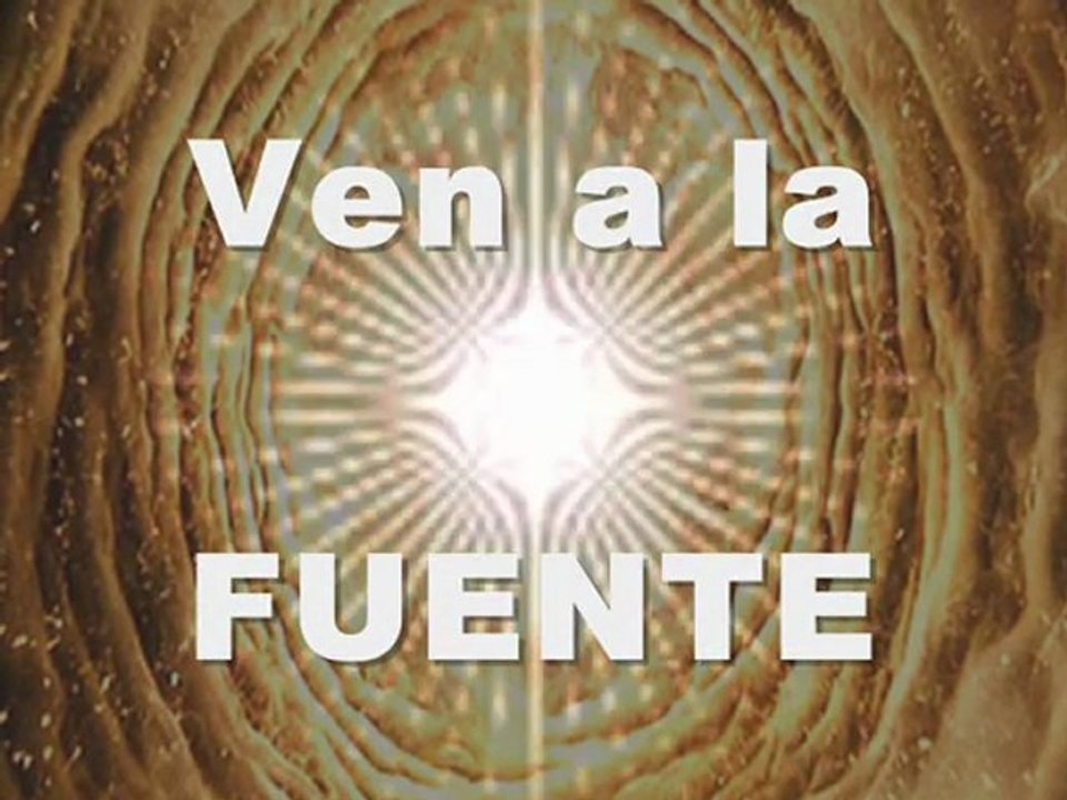 Ven a la FUENTE. vídeo con Voz