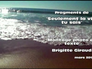 "Seulement la vie, tu sais" | Images et texte en voix | mars 2012