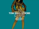Tom Wax & Strobe - Crushed (Tom Wax Remix) [Great Stuff]