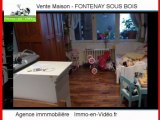 Achat Vente Maison FONTENAY SOUS BOIS 94120 - 110 m2