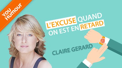 CLAIRE GERARD - L'excuse quand on est en retard