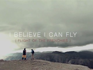 TRAILER I Believe I Can Fly (flight of the frenchies)