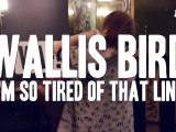 WAF! WALLIS BIRD - I'M SO TIRED OF THAT LINE