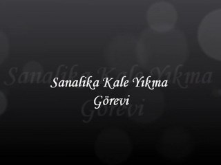 Sanalika Kale Yıkma Görevi