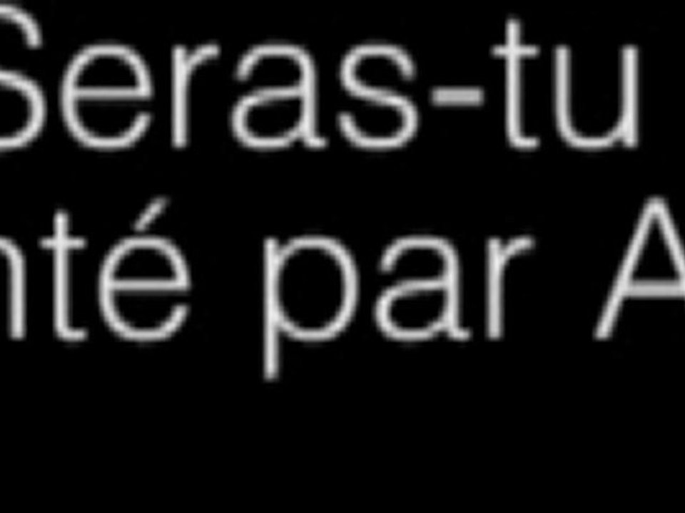 seras-tu la