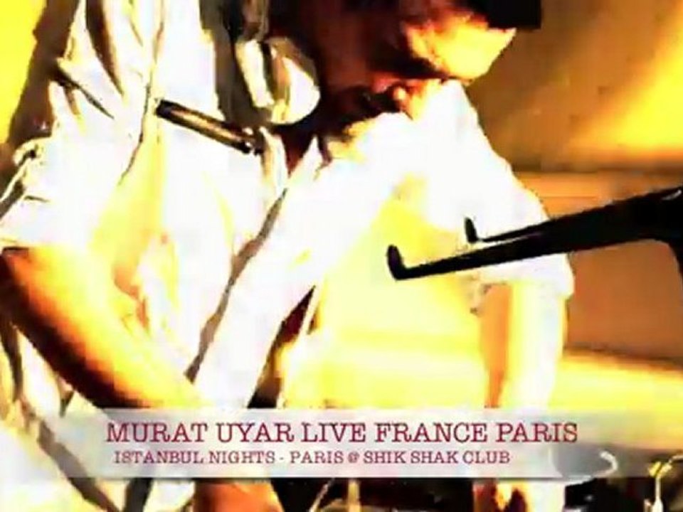 DJ MURAT UYAR @LIVE FRANCE PARIS 10 MARS 2012 ISTANBUL NIGHTS @ SHIK SHAK CLUB
