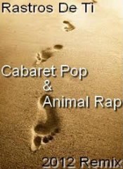 Rastros de ti - Animal Rap Feat Cabaret Pop Remix