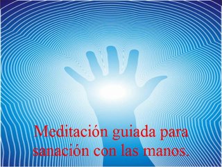 Meditación guiada para sanación con las manos.