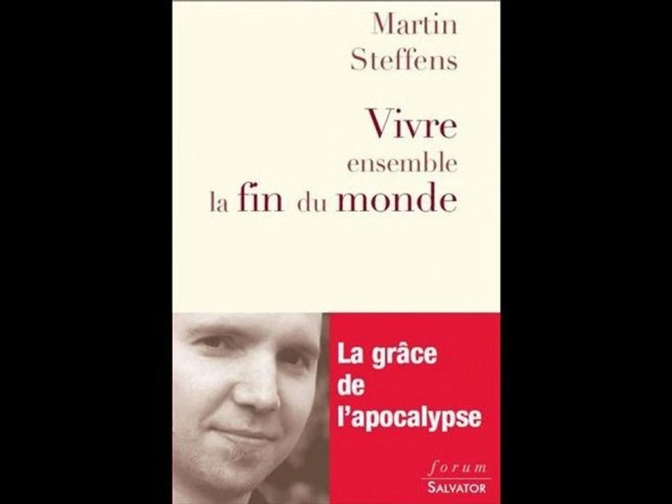 MARTIN STEFFENS, VIVRE ENSEMBLE LA FIN DU MONDE