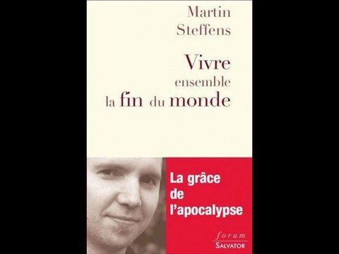 MARTIN STEFFENS, VIVRE ENSEMBLE LA FIN DU MONDE