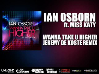 下载视频: Ian Osborn ft. Miss Katy - Wanna Take U Higher (Jeremy De Koste Remix)