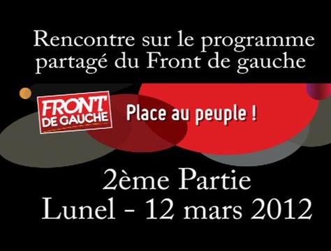 Rencontre sur le programme partagé d Front de gauche - 2ème partie - Lunel - 12 mars 2012