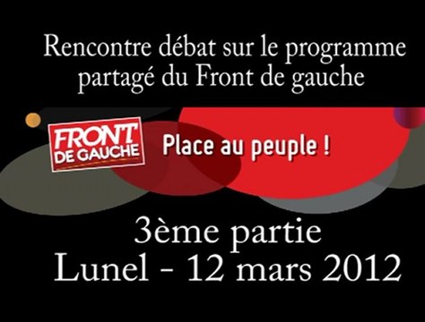 Rencontre sur le programme partagé du Front de gauche - 3ème partie - Lunel - 12 mars 2012